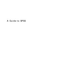 A Guide to SPSS  Table of Contents Using SPSS ....................................................................................................................................................... 4 Opening SPSS ......