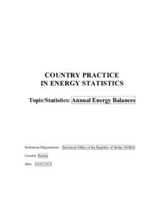 COUNTRY PRACTICE IN ENERGY STATISTICS Topic/Statistics: Annual Energy Balances Institution/Organization: Statistical Office of the Republic of Serbia (SORS) Country: Serbia