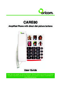 CARE80 Amplified Phone with direct dial picture buttons User Guide Keep this user guide for future reference. Always retain your proof of purchase in case of warranty service and register your product on line at: AUSTRAL