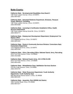 Butte County: California State - Developmental Disabilities Area Board[removed]East Lassen Avenue, Chico, CA[removed]4027 California State - Industrial Relations Department, Divisions, Pressure Vessel, Mining & Tu