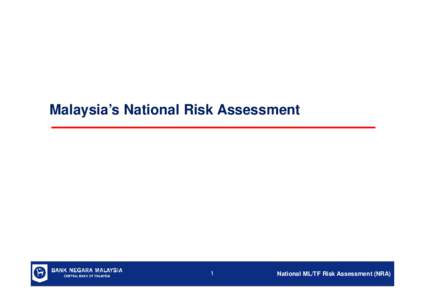 Malaysia’s National Risk Assessment  1 National ML/TF Risk Assessment (NRA)