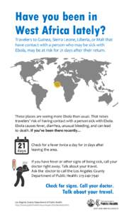 Have you been in West Africa lately? Travelers to Guinea, Sierra Leone, Liberia, or Mali that have contact with a person who may be sick with Ebola, may be at risk for 21 days after their return.