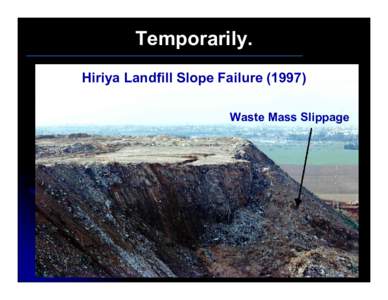 Temporarily. Hiriya Landfill Slope Failure[removed]Waste Mass Slippage Hiriya Landfill Slope Failure[removed]Progressive Failure Crack