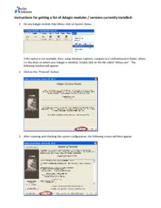Instructions for getting a list of Adagio modules / versions currently installed: 1. On any Adagio module Help Menu, click on System Status. If the option is not available, then, using Windows explorer, navigate to x:\so