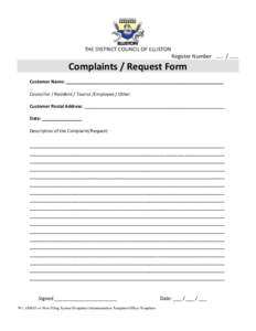 THE DISTRICT COUNCIL OF ELLISTON Register Number[removed]Complaints / Request Form Customer Name: _______________________________________________________________ Councillor / Resident / Tourist /Employee / Other.