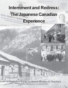 Internment and Redress: The Japanese Canadian Experience A Resource Guide for Social Studies 11 Teachers website: www.japanesecanadianhistory.net
