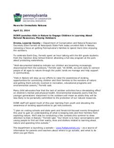 News for Immediate Release April 22, 2014 DCNR Launches Kids in Nature to Engage Children in Learning About Natural Resources, Playing Outdoors Drums, Luzerne County – Department of Conservation and Natural Resources S