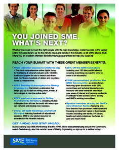 YOU JOINED SME. WHAT’S NEXT? Whether you need to meet the right people with the right knowledge, instant access to the largest online minerals library, up-to-the minute news and trends in the industry, or all of the ab