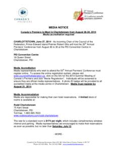 MEDIA NOTICE Canada’s Premiers to Meet in Charlottetown from August 26-30, 2014 Media accreditation required CHARLOTTETOWN, June 27, [removed]As incoming Chair of the Council of the Federation, Prince Edward Island Premi