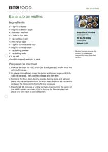 bbc.co.uk/food  Banana bran muffins Ingredients 115g/4¼ oz butter 100g/3½ oz brown sugar