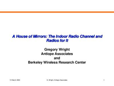 A House of Mirrors: The Indoor Radio Channel and Radios for It Gregory Wright Antiope Associates and Berkeley Wireless Research Center