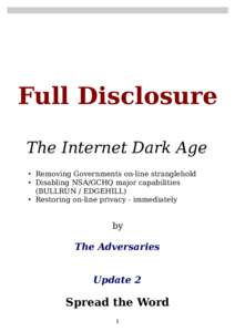 Full Disclosure The Internet Dark Age • Removing Governments on-line stranglehold • Disabling NSA/GCHQ major capabilities (BULLRUN / EDGEHILL) • Restoring on-line privacy - immediately