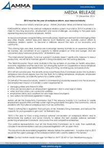 MEDIA RELEASE 31 December, must be the year of workplace reform, says resource industry The resource industry employer group - AMMA (Australian Mines and Metals Association) FUNDAMENTAL reform to the national w