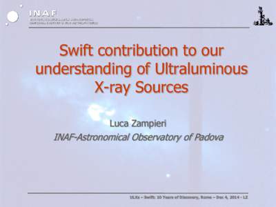 Swift contribution to our understanding of Ultraluminous X-ray Sources Luca Zampieri  INAF-Astronomical Observatory of Padova
