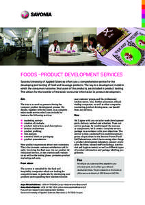 FOODS –PRODUCT DEVELOPMENT SERVICES Savonia University of Applied Sciences offers you a comprehensive service for the developing and testing of food and beverage products. The key is a development model in which the co