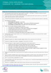 FORMAL OPEN DISCLOSURE CHECKLIST ‘D’ - DURING THE DISCUSSION This checklist may be useful for identifying important points to address in a formal open disclosure discussion with the patient and/or his or her support 