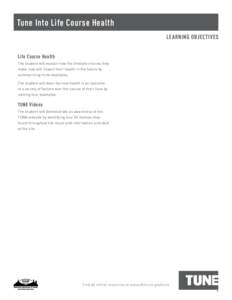 Tune Into Life Course Health LEARNING OBJECTIVES Life Course Health The student will explain how the lifestyle choices they make now will impact their health in the future by summarizing three examples.