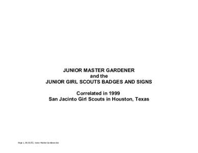 JUNIOR MASTER GARDENER and the JUNIOR GIRL SCOUTS BADGES AND SIGNS Correlated in 1999 San Jacinto Girl Scouts in Houston, Texas