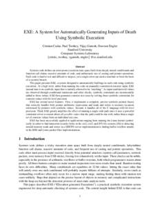 EXE: A System for Automatically Generating Inputs of Death Using Symbolic Execution Cristian Cadar, Paul Twohey, Vijay Ganesh, Dawson Engler Stanford University Computer Systems Laboratory {cristic, twohey, vganesh, engl