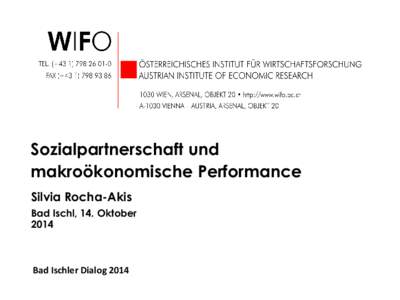 Sozialpartnerschaft und makroökonomische Performance Silvia Rocha-Akis Bad Ischl, 14. Oktober 2014