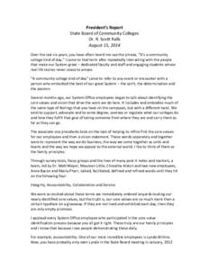 President’s	
  Report	
   State	
  Board	
  of	
  Community	
  Colleges	
   Dr.	
  R.	
  Scott	
  Ralls	
   August	
  15,	
  2014	
   Over	
  the	
  last	
  six	
  years,	
  you	
  have	
  often	
 