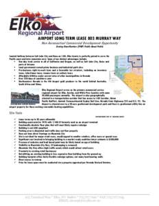 AIRPORT LONG TERM LEASE 803 MURRAY WAY Non Aeronautical Commercial Development Opportunity Zoning Classification (ZPQP) Public Quasi Public Located halfway between Salt Lake City and Reno on I-80, Elko County is perfectl