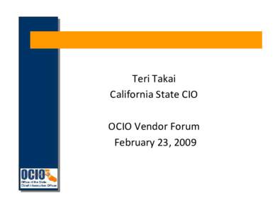Teri Takai California State CIO OCIO Vendor Forum February 23, 2009  What are we going to talk about today?