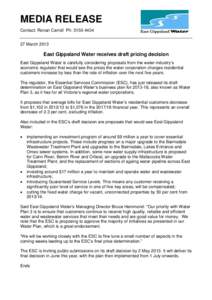 MEDIA RELEASE Contact: Ronan Carroll Ph: [removed]March 2013 East Gippsland Water receives draft pricing decision East Gippsland Water is carefully considering proposals from the water industry’s