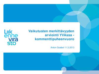 Vaikutusten merkittävyyden arviointi YVAssa kommenttipuheenvuoro Anton Goebel Mitä on vaikutuksen suuruus? Onko tässä kyse siitä kuinka suuri on vaikutuksen määrä, vai siitä, kuinka