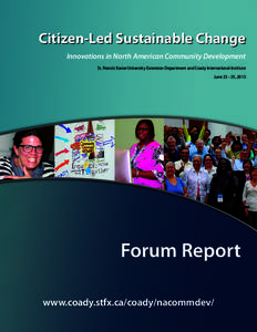 Citizen-Led Sustainable Change Innovations in North American Community Development St. Francis Xavier University Extension Department and Coady International Institute June[removed], 2013  Forum Report