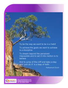 To be the way we want to be is a habit To achieve the goals we want to achieve is a discipline To dream beyond the perceived impossible and to set it into motion is to believe