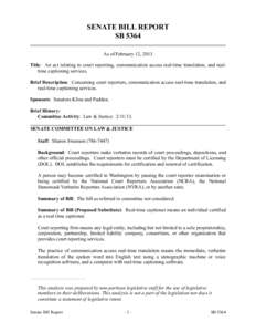 SENATE BILL REPORT SB 5364 As of February 12, 2013 Title: An act relating to court reporting, communication access real-time translation, and realtime captioning services. Brief Description: Concerning court reporters, c