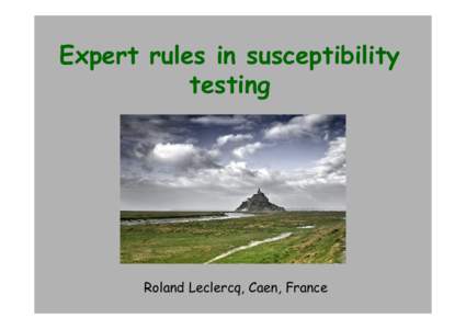 Expert rules in susceptibility testing Roland Leclercq, Caen, France  Expert rules