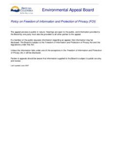 Environmental Appeal Board Policy on Freedom of Information and Protection of Privacy (FOI) The appeal process is public in nature. Hearings are open to the public, and information provided to the Board by one party must