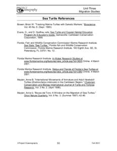 Unit Three Migration Studies Sea Turtle References Bowen, Brian W. “Tracking Marine Turtles with Genetic Markers.” Bioscience Vol. 45 No. 8. (Sept. 1995).