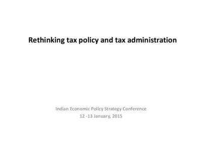 Rethinking tax policy and tax administration  Indian Economic Policy Strategy ConferenceJanuary, 2015  Institutional framework within the Executive