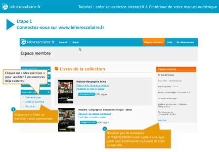 Tutoriel : créer un exercice interactif à l’intérieur de votre manuel numérique  Etape 1 Connectez-vous sur www.lelivrescolaire.fr  Cliquez sur « Mes exercices »