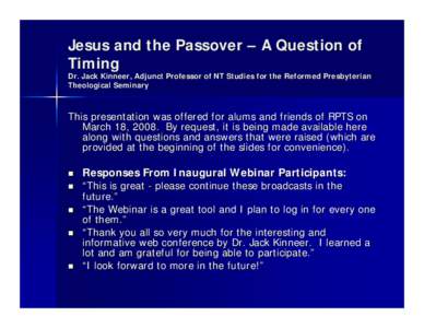 Jesus and the Passover – A Question of Timing Dr. Jack Kinneer, Adjunct Professor of NT Studies for the Reformed Presbyterian Theological Seminary