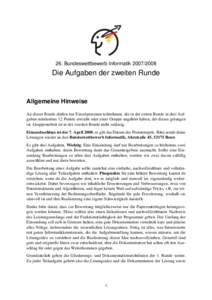 26. Bundeswettbewerb InformatikDie Aufgaben der zweiten Runde Allgemeine Hinweise An dieser Runde dürfen nur Einzelpersonen teilnehmen, die in der ersten Runde in drei Aufgaben mindestens 12 Punkte erreicht 