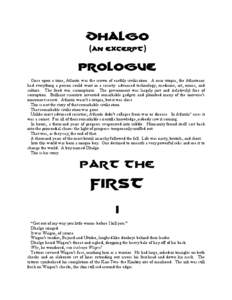 Dhalgo (an Excerpt) PROLOGUE Once upon a time, Atlantis was the crown of earthly civilization. A near utopia, the Atlanteans had everything a person could want in a society: advanced technology, medicine, art, music, and