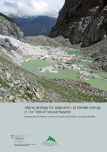 Alpine strategy for adaptation to climate change in the field of natural hazards Developed by the Platform on Natural Hazards of the Alpine Convention PLANALP alpenkonvention • convention alpine  convenzione dell