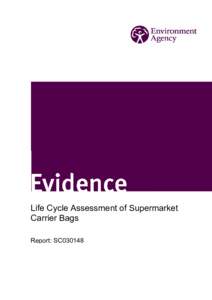 Life Cycle Assessment of Supermarket Carrier Bags Report: SC030148 The Environment Agency is the leading public body protecting and improving the environment in England and