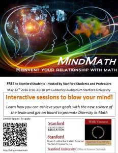 MindMath Reinvent your relationship with math FREE to Stanford Students - Hosted by Stanford Students and Professors May 22nd:30-3:3:30 pm Cubberley Auditorium Stanford University  Learn how you can achieve your g