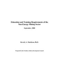 Education and Training Requirements of the Non-Energy Mining Sector September, 2000 Beverly A. MacKeen, Ph.D.