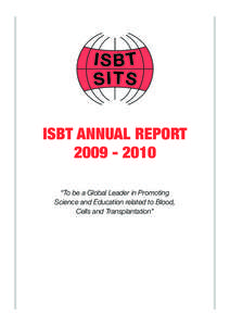 ISBT ANNUAL REPORT[removed] “To be a Global Leader in Promoting Science and Education related to Blood, Cells and Transplantation”