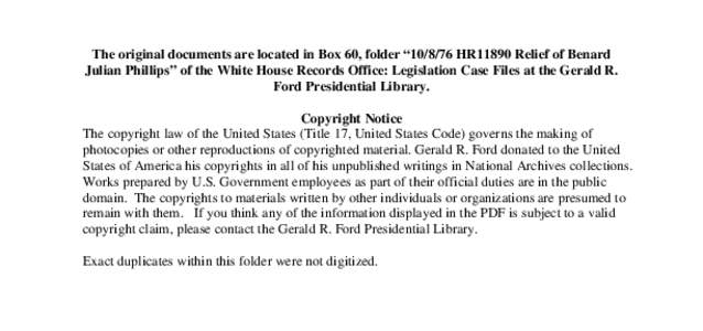 The original documents are located in Box 60, folder “[removed]HR11890 Relief of Benard Julian Phillips” of the White House Records Office: Legislation Case Files at the Gerald R. Ford Presidential Library. Copyright 