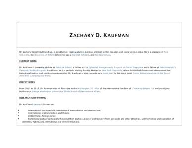 Z ACHARY D. K AUFMAN Dr. Zachary Daniel Kaufman, Esq., is an attorney, legal academic, political scientist, writer, speaker, and social entrepreneur. He is a graduate of Yale University, the University of Oxford (where h
