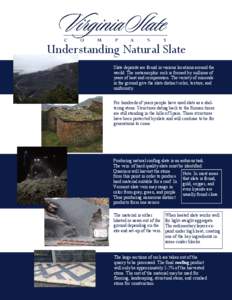 Understanding Natural Slate Slate deposits are found in various locations around the world. The metamorphic rock is formed by millions of years of heat and compression. The variety of minerals in the ground give the slat