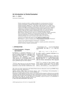 An Introduction to Partial Evaluation NEIL D. JONES University of Copenhagen Partial evaluation provides a unifying paradigm for a broad spectrum of work in program optimization, compiling, interpretation and the generat