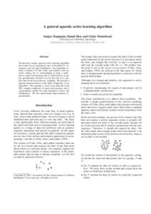 A general agnostic active learning algorithm Sanjoy Dasgupta, Daniel Hsu, and Claire Monteleoni University of California, San Diego {dasgupta,djhsu,cmontel}@cs.ucsd.edu  Abstract